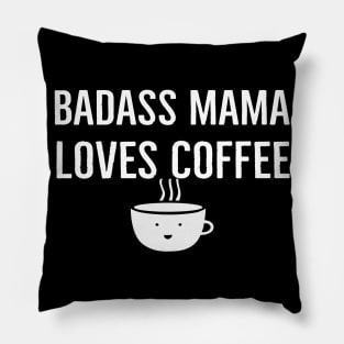 Badass Mama Loves Coffee Pillow