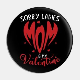 Sorry Ladies Mom is my Valentine Pin