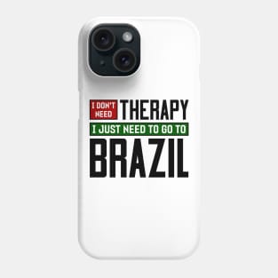 I don't need therapy, I just need to go to Brazil Phone Case