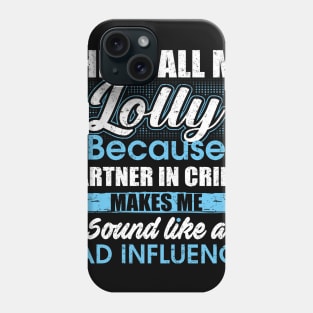 They Call Me lolly Because Partner In Crime Phone Case