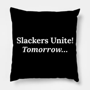 Slackers unite! tomorrow... Pillow