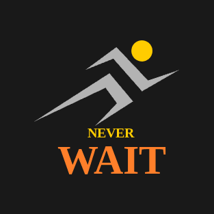 never wait T-Shirt