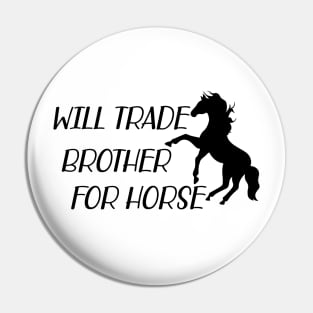 Horse - Will trade brother for horse Pin