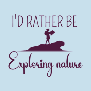 I'D RATHER BE EXPLORING NATURE - TRENDY T-SHIRT T-Shirt