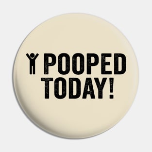 Pooped, I Pooped Today Black Pin