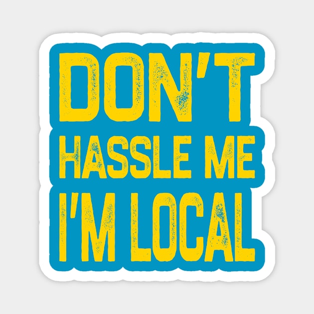 Don’t Hassle Me I’m Local Magnet by YastiMineka