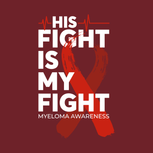 His Fight Is My Fight Myeloma Awareness T-Shirt