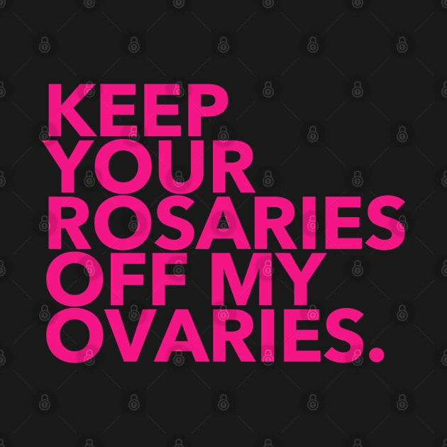 keep your rosaries off my ovaries (hot pink) by skittlemypony