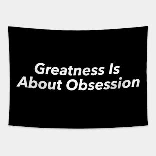 Greatness Is  About Obsession Tapestry