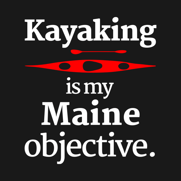 Kayaking Is My Maine Objective by spiffy_design