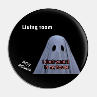 Ghost said, living room, i don't want in my house Pin