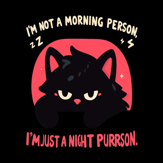 Im not a Morning Person, I'm just a Night Purrson by Binsy