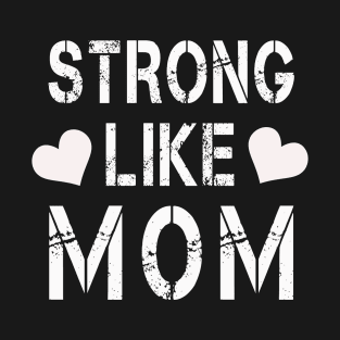 Strong Like Mom T-Shirt