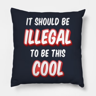 It Should Be Illegal To Be This Cool Pillow