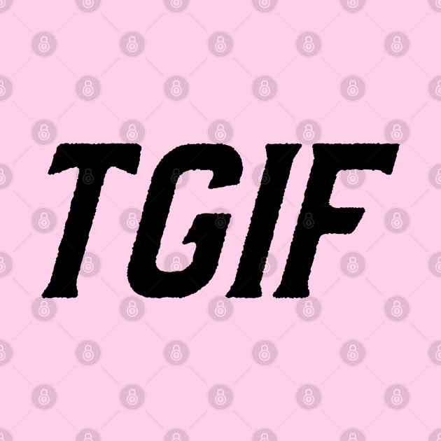 TGIF THANK GOD IT'S FRIDAY by Freckle Face