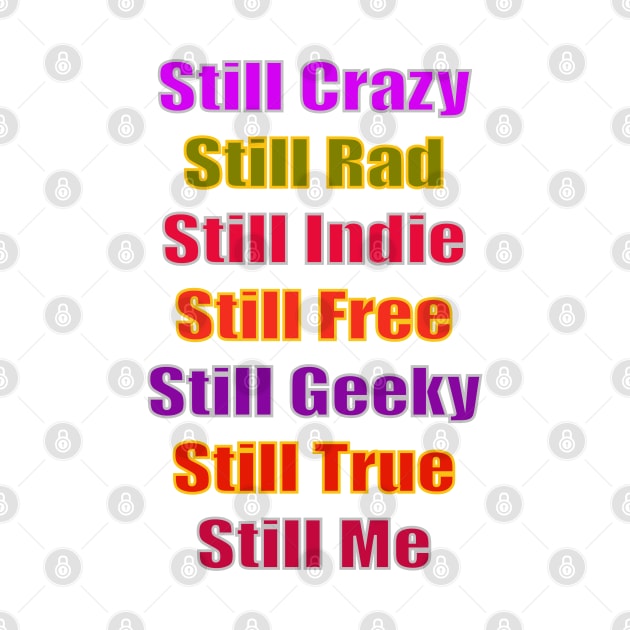 Still Crazy Rad Indie Free Freaky True Me Typography by PlanetMonkey