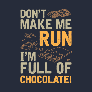 Don't Make Me Run I'm Full Of Chocolate T-Shirt