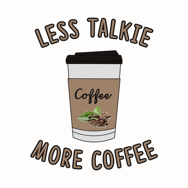 Less Talkie More Coffee Lover by charlescheshire