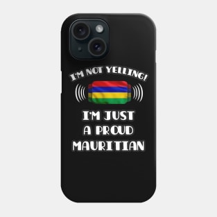 I'm Not Yelling I'm A Proud Mauritian - Gift for Mauritian With Roots From Mauritius Phone Case