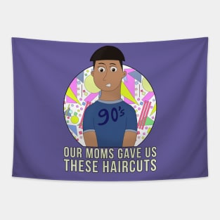 Our Moms Gave Us These Haircuts Tapestry