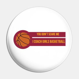 You Don't Scare Me I Coach Girls Basketball Pin