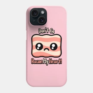 Don't Go Bacon My Heart! Cute Bacon Pun Phone Case