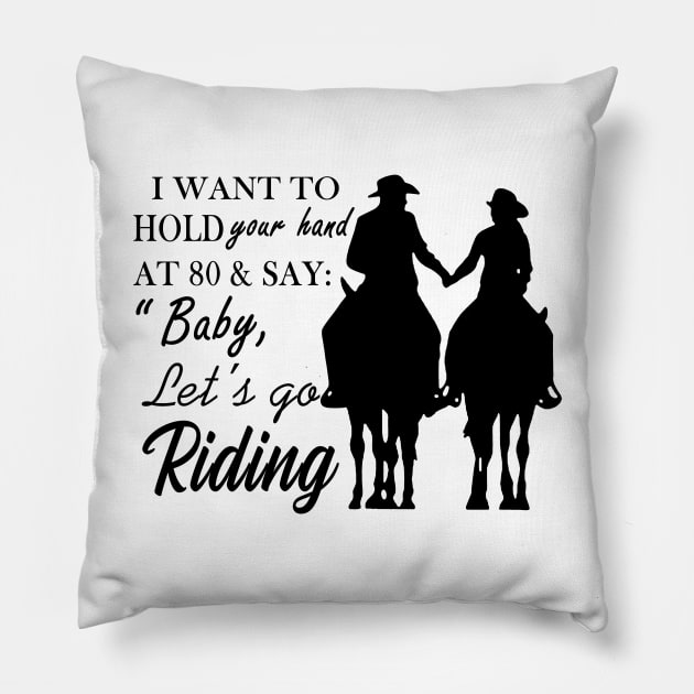 I Want To Hold Your Hand At 80 And Say Baby Let’s Go Riding Pillow by binnacleenta