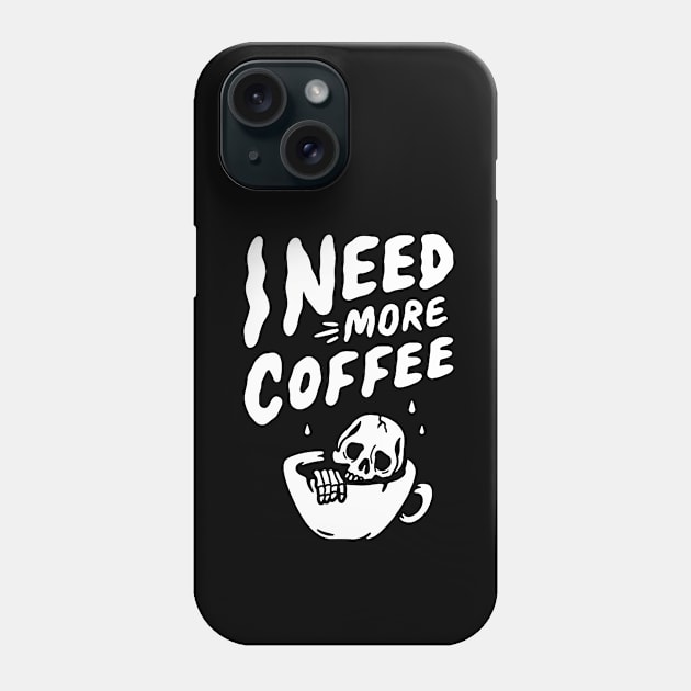 I Need More Coffee Phone Case by AbundanceSeed