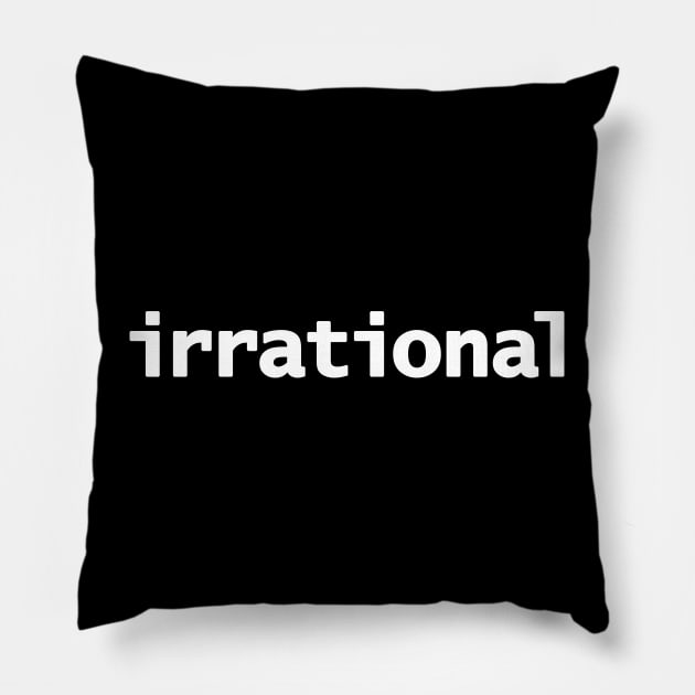 Irrational Minimal Typography White Text Pillow by ellenhenryart