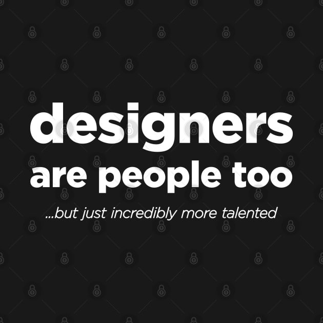 Designers are people too - White Text by Hotshots