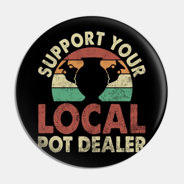 Support Your Local Pot Dealer Funny Pottery Lover Pin by Visual Vibes