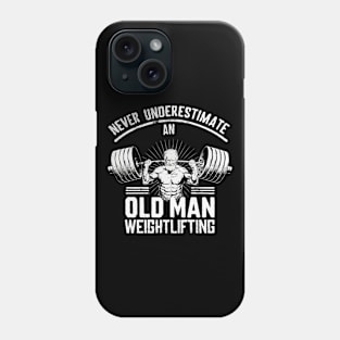 Never Underestimate An Old Man Weightlifting. Gym Phone Case