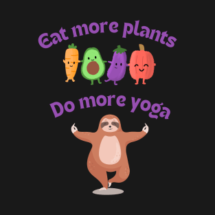 Eat More Plants Do More Yoga - Vegetarian and Yoga T-Shirt