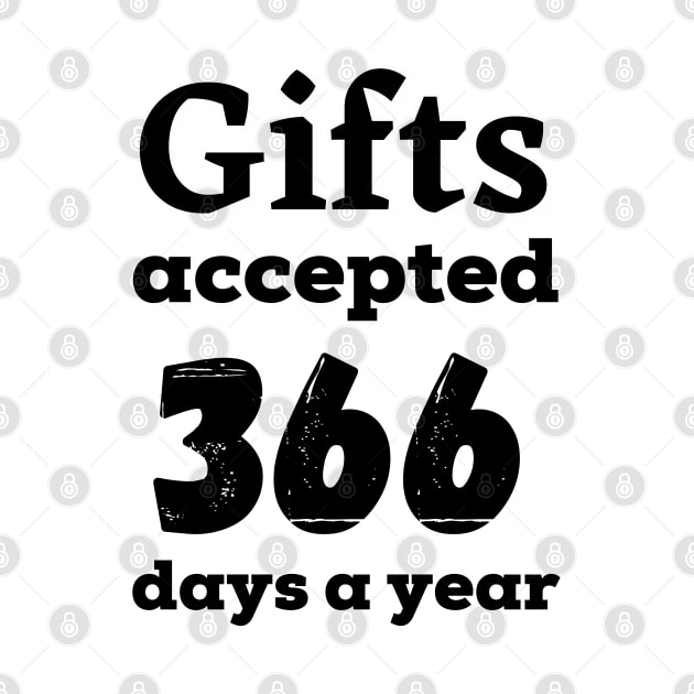 Gifts accepted 366 days a year in black by Blue Butterfly Designs 