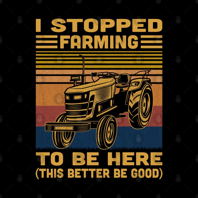 I Stopped Farming To Be Here Retro by Vcormier