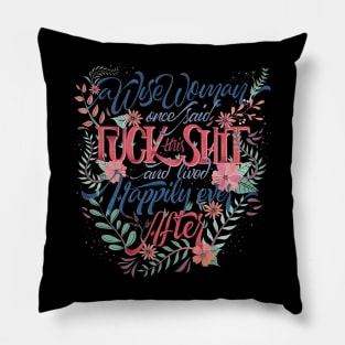 A wise woman once said: Fuck this shit! Pillow