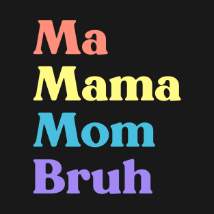 Ma Mama Mom Bruh Funny Mother's Day (Rainbow) T-Shirt