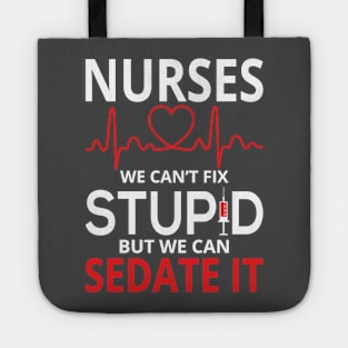 Nurses We Can't Fix Stupid But We Can Sedate It Tote