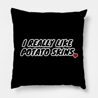 I Really Like Potato Skins Pillow