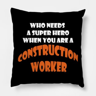 Who needs a super hero when you are a Costruction Worker T-shirts 2022 Pillow