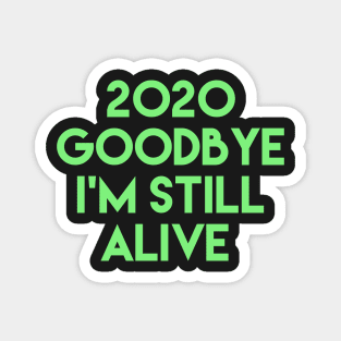 2020 goodbye i'm still alive Magnet