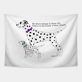 Dalmatian The future belongs to those who believe in the beauty of their dreams Tapestry