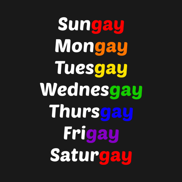 Funny Gay LGBTQ Pride Cute Days Of The Week Sarcasm by egcreations