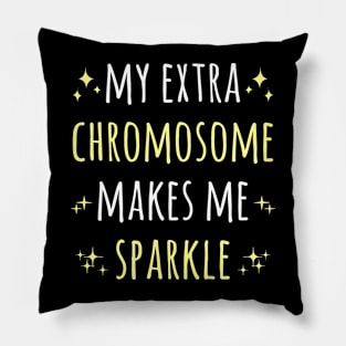 My Extra Chromosome Makes Me Sparkle Down Syndrome Pillow