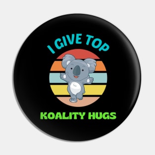 I Give Top Koality Hugs Pin