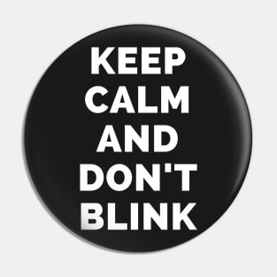 Keep Calm And Don't Blink - Black And White Simple Font - Funny Meme Sarcastic Satire - Self Inspirational Quotes - Inspirational Quotes About Life and Struggles Pin