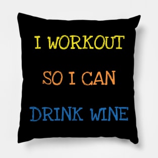 I Workout So I Can Drink Wine Sarcasm Funny Gym Wine Lover T-Shirt Pillow