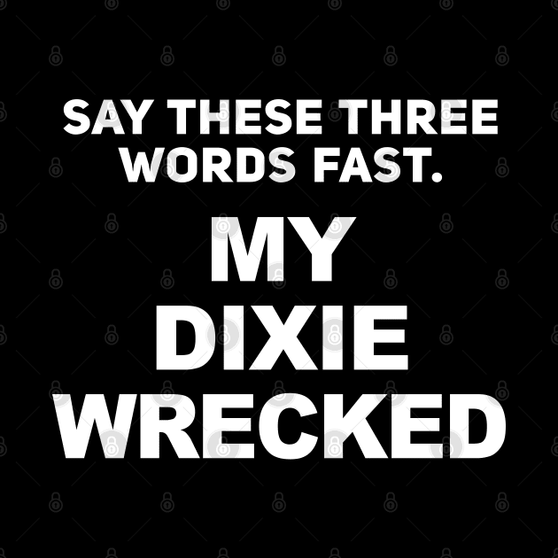 My Dixie Wrecked - My Dicks Erect Prank by TextTees