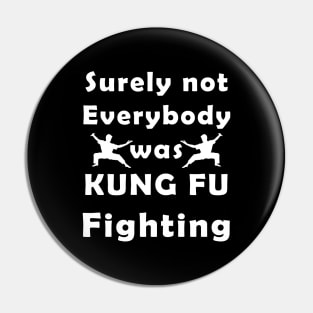 surely not everybody was kung fu fighting Pin