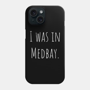 I was in Medbay. Phone Case